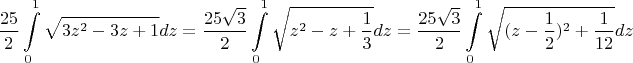 $$\frac {25}2 \int\limits_0^1 \sqrt{3z^2-3z+1}dz=\frac {25\sqrt3}2 \int\limits_0^1 \sqrt{z^2-z+\frac13}dz=\frac {25\sqrt3}2 \int\limits_0^1 \sqrt{(z-\frac12)^2+\frac 1{12}}dz$$