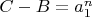 $C-B=a_1^n$