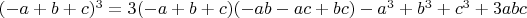 $(-a + b + c)^3=3 (-a + b + c) (-a b - a c + b c) - a^3 + b^3 + c^3 + 3 a b c$