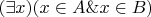 $(\exists x) (x\in A\&x\in B)$