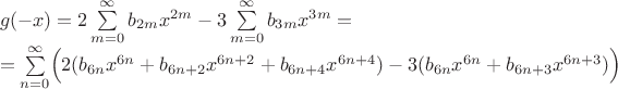 $\begin{array}{l}g(-x)=2\sum\limits_{m=0}^{\infty }b_{2m} x^{2m}-3\sum\limits_{m=0}^{\infty }b_{3m} x^{3m}=\\=\sum\limits_{n=0}^{\infty }\Bigl(2(b_{6n} x^{6n}+b_{6n+2} x^{6n+2}+b_{6n+4} x^{6n+4})-3(b_{6n} x^{6n}+b_{6n+3} x^{6n+3})\Bigr)\end{array}$