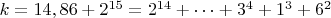 $ k=14,86+2^{15}=2^{14}+&hellip;+3^4+1^3+6^2$