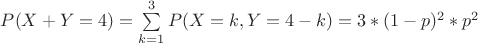 $P(X+Y=4)=\sum \limits_{k=1}^{3}P(X=k ,Y=4-k)=3*(1-p)^2*p^2$