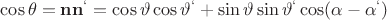 $\cos\theta=\mathbf{n}\mathbf{n^`}=\cos\vartheta\cos\vartheta^`+\sin\vartheta\sin\vartheta^`\cos(\alpha-\alpha^`)$