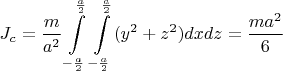 $$J_c=\frac{m}{a^2} \int \limits_{- \frac{a}{2}}^{\frac{a}{2}} \int \limits_{-\frac{a}{2}}^{\frac{a}{2}} (y^2+z^2)dxdz=\frac{ma^2}{6}$$