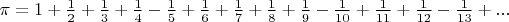 $\pi=1+\frac{1}{2}+\frac{1}{3}+\frac{1}{4}-\frac{1}{5}+\frac{1}{6}+\frac{1}{7}+\frac{1}{8}+\frac{1}{9}-\frac{1}{10}+\frac{1}{11}+\frac{1}{12}-\frac{1}{13}+...$