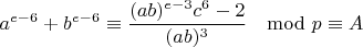 $$a^{e-6}+b^{e-6}\equiv \frac{(ab)^{e-3}c^6-2}{(ab)^3}\mod p\equiv A$$