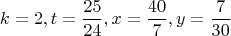 $$k = 2,t = \frac{{25}}{{24}},x = \frac{{40}}{7},y = \frac{7}{{30}}$