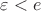 $\varepsilon<e$