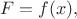 $$F=f(x),$$