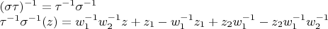 $\begin{array}{l}
{(\sigma \tau )^{ - 1}} = {\tau ^{ - 1}}{\sigma ^{ - 1}}\\
{\tau ^{ - 1}}{\sigma ^{ - 1}}(z) = w_1^{ - 1}w_2^{ - 1}z + {z_1} - w_1^{ - 1}{z_1} + {z_2}w_1^{ - 1} - {z_2}w_1^{ - 1}w_2^{ - 1}
\end{array}$