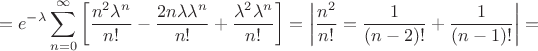 $$=e^{-\lambda}\sum^{\infty}_{n=0}\left[\frac{n^2 \lambda^n}{n!}-\frac{2n\lambda\lambda^n}{n!}+\frac{\lambda^2\lambda^n}{n!}\right]=\bigg|\frac{n^2}{n!}=\frac{1}{(n-2)!}+\frac{1}{(n-1)!}\bigg|=$$