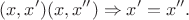 $$(x,x') & (x,x'') \Rightarrow x'=x''.$$