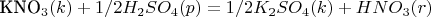 KNO_3 (k)+1/2H_2 SO_4 (p)=1/2K_2 SO_4 (k)+HNO_3 (r)