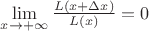 $\lim\limits_{x\to +\infty}\frac{L(x+\Delta x)}{L(x)}=0$