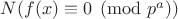 $N(f(x) \equiv 0 \pmod{p^a})$