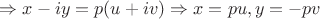 $\Rightarrow x-iy=p(u+iv)\Rightarrow x=pu, y=-pv$
