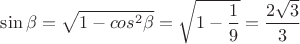 $\sin\beta=\sqrt{1-cos^2\beta}=\sqrt{1-\dfrac{1}{9}}=\dfrac{2\sqrt{3}}{3}$