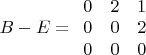 $B-E=\begin{array}{ccc}
0&2&1\\
0&0&2\\
0&0&0
\end{array}$