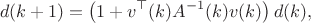 $$d(k+1) = \left(1+v^\top(k)A^{-1}(k)v(k)\right)d(k),$$
