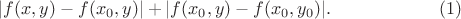 $ |f(x,y)-f(x_0,y)|+|f(x_0,y)-f(x_0,y_0)|.\qquad \qquad \qquad (1)$