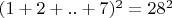 $(1+2+..+7)^2=28^2$