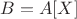 $B = A[X]$