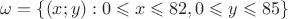 $\omega = \{ (x;y) : 0 \leqslant x \leqslant 82, 0 \leqslant y \leqslant 85 \}$
