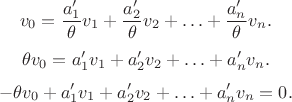 $$v_0 = \frac{a'_1}{\theta} v_1 + \frac{a'_2}{\theta} v_2 + \ldots + \frac{a'_n}{\theta} v_n.$$
$$\theta v_0 = a'_1 v_1 + a'_2 v_2 + \ldots + a'_n v_n.$$
$$-\theta v_0 + a'_1 v_1 + a'_2 v_2 + \ldots + a'_n v_n = 0.$$