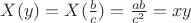 $X(y) = X(\frac{b}{c}) = \frac{a b}{c^2} = x y$