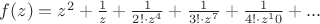 $f(z)=z^2+\frac{1}{z}+\frac{1}{2!\cdot z^4}+\frac{1}{3!\cdot z^7}+\frac{1}{4!\cdot z^10}+...$