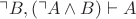 $\urcorner B, (\urcorner A \wedge B) \vdash A$ $\urcorner B, (\urcorner A \wedge B) \vdash A$
