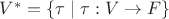 $V^{*}=\{\tau \mid \tau : V \to F\}$
