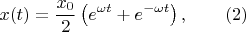 $$x(t)=\frac{x_0}{2}\left(e^{\omega t} + e^{-\omega t} \right), \qquad (2)$$