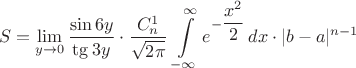 $$S= \lim\limits_{y\to 0}\dfrac{\sin 6y}{\tg 3y}\cdot\dfrac{C_n^1}{\sqrt{2\pi}}\, \int\limits^{\infty}_{-\infty}e^{- \dfrac{x^2}{2}}\,dx \cdot|b-a|^{n-1}$$