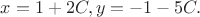$ x=1+2C, y=-1 -5 C.$