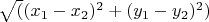 $\sqrt((x_1-x_2)^2 + (y_1-y_2)^2)$