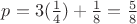 $p=3(\frac{1}{4})+\frac{1}{8}=\frac{5}{8}$