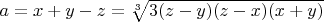 $a = x + y - z = \sqrt[3]{3 (z - y)(z - x)(x + y)}$