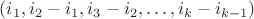 $(i_1,i_2-i_1,i_3-i_2,\ldots,i_k-i_{k-1})$