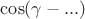 $\cos(\gamma - ...)$