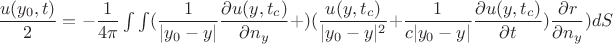 $\dfrac {u(y_0,t)}{2}=-\dfrac {1}{4\pi}\int\int (\dfrac{1}{|y_0-y|}\dfrac{\partial u(y,t_c)}{\partial n_y}+)(\dfrac{u(y,t_c)}{|y_0-y|^2}+\dfrac{1}{c|y_0-y|}\dfrac{\partial u(y,t_c)}{\partial t})\dfrac{\partial r}{\partial n_y} )dS$