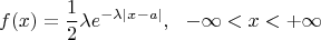 $$f(x)=\frac12\lambda e^{-\lambda|x-a|},\  \ -\infty<x<+\infty$$