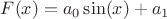 $F(x)=a_0\sin(x)+a_1$
