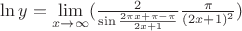 $\ln y=\lim\limits_{x\to\infty}(\frac {2} {\sin\frac {2\pi x+\pi-\pi} {2x+1} } \frac {\pi } {(2x+1)^2})$
