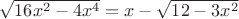 $\sqrt{16x^2-4x^4}=x-\sqrt{12-3x^2}$