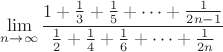 $\lim\limits_{n \to \infty} \dfrac{1+\frac{1}{3}+\frac{1}{5}+ \dots + \frac{1}{2n-1}}{\frac{1}{2}+\frac{1}{4}+ \frac{1}{6}+ \dots + \frac{1}{2n}}$