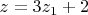 $z=3z_1+2$