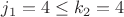 $j_1=4 \leq k_2=4$