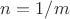 $n=1/m$